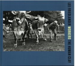 Lee Friedlander WORKERS: THE HUMAN CLAY