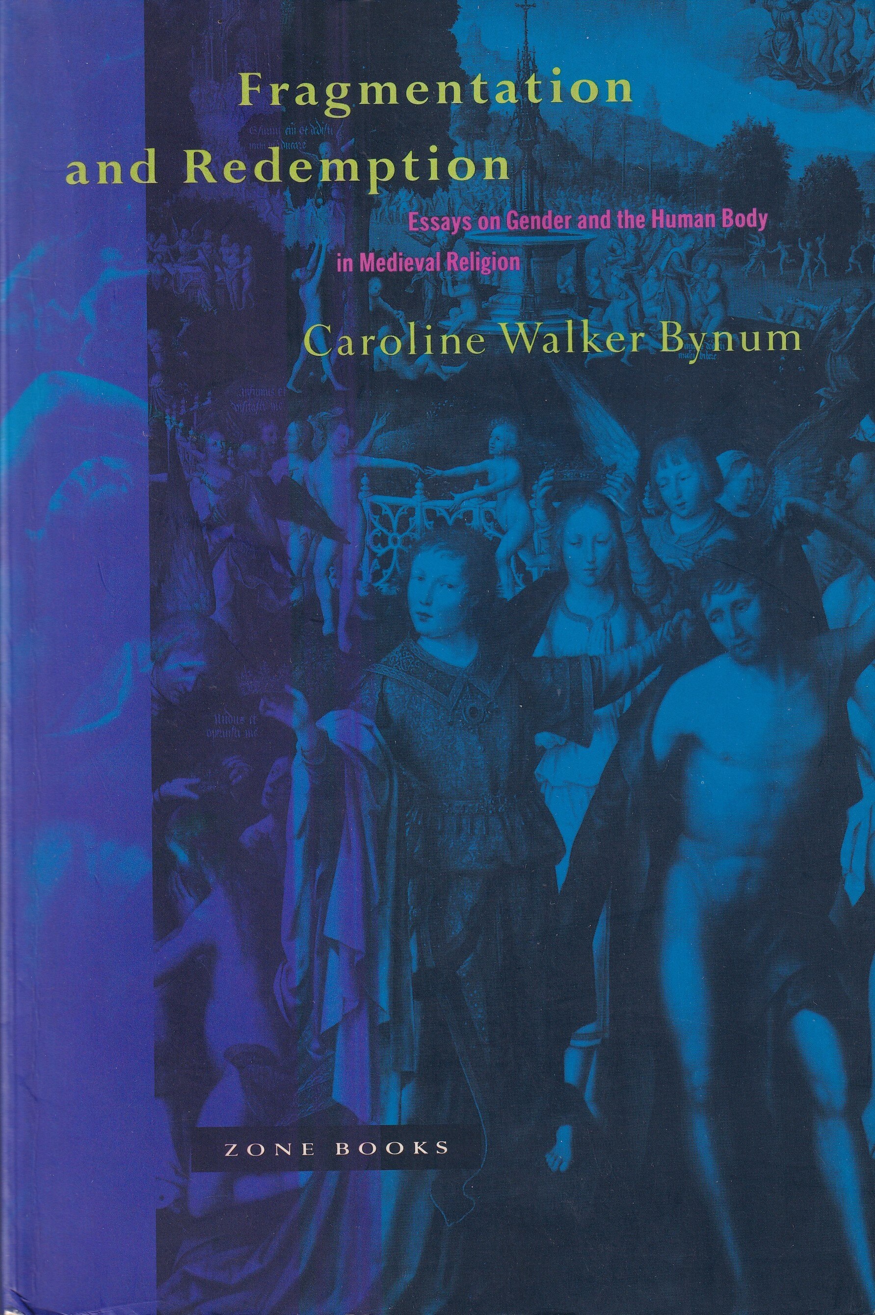 Zone Books Caroline Walker Bynum Fragmentation and Redemption PB ...